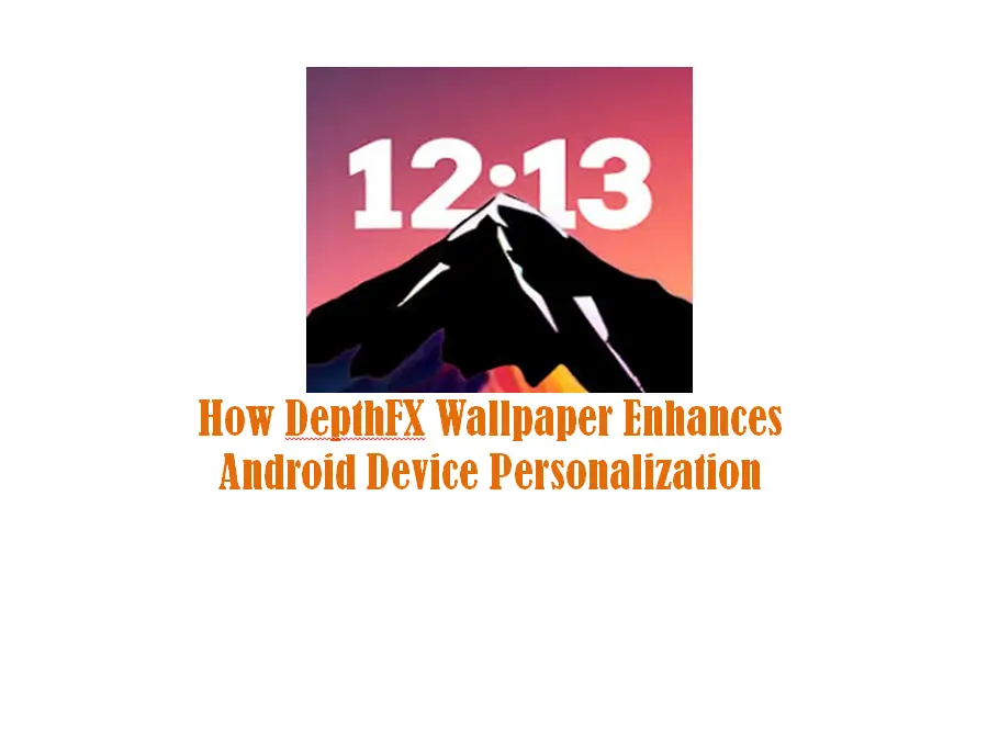How DepthFX Wallpaper Enhances Android Device Personalization